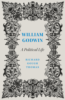 William Godwin: A Political Life - Thomas, Richard Gough