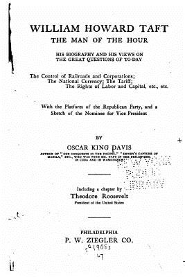 William Howard Taft, the Man of the Hour - Davis, Oscar King