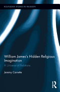 William James's Hidden Religious Imagination: A Universe of Relations