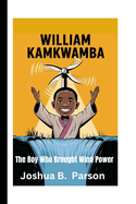 William Kamkwamba: The Boy Who Brought Wind Power