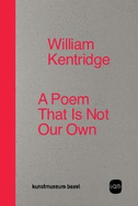 William Kentridge: A Poem That Is Not Our Own