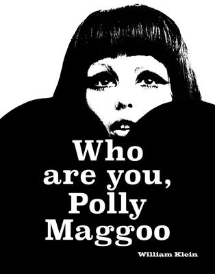 William Klein: Who Are You, Polly Maggoo? - Klein, William (Artist)