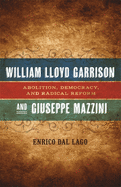 William Lloyd Garrison and Giuseppe Mazzini: Abolition, Democracy, and Radical Reform