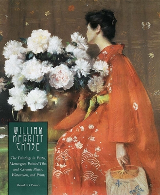 William Merritt Chase: The Paintings in Pastel, Monotypes, Painted Tiles and Ceramic Plates, Watercolors, and Prints - Pisano, Ronald G, and Baker, D Frederick, and Shelley, Marjorie