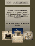 William Michael Shahane, Petitioner, V. United States. U.S. Supreme Court Transcript of Record with Supporting Pleadings