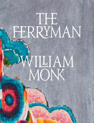 William Monk: The Ferryman - Monk, William, and Beasley, Mark (Text by), and Hudson, Suzanne (Text by)