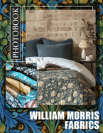 William Morris Fabrics Photo Book: Explore 40 Stunning Patterns By William Morris For Designers And Art Enthusiasts