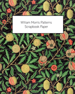William Morris Patterns Scrapbook Paper: 20 Sheets: One-Sided Paper For Junk Journals, Scrapbooks and Decoupage