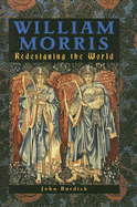 William Morris: Redesigning the World - Burdick, John