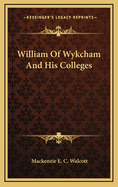 William of Wykcham and His Colleges