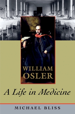 William Osler: A Life in Medicine - Bliss, Michael
