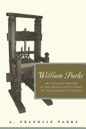 William Parks: The Colonial Printer in the Transatlantic World of the Eighteenth Century