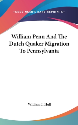 William Penn And The Dutch Quaker Migration To Pennsylvania - Hull, William I