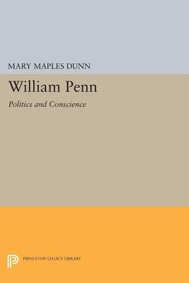 William Penn: Politics and Conscience - Dunn, Mary Maples