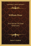 William Penn: True Stories of Great Americans