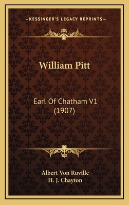 William Pitt: Earl of Chatham V1 (1907) - Ruville, Albert Von, Dr., and Chayton, H J (Translated by)