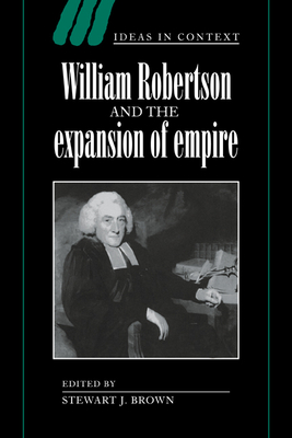 William Robertson and the Expansion of Empire - Brown, Stewart J. (Editor)