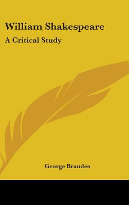 William Shakespeare: A Critical Study - Brandes, George