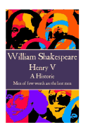 William Shakespeare - Henry V: "Men of few words are the best men"