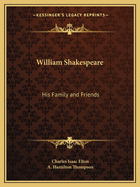 William Shakespeare: His Family and Friends