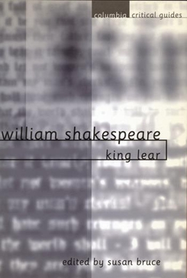 William Shakespeare: King Lear: Essays, Articles, Reviews - Bruce, Susan (Editor)