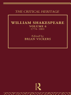 William Shakespeare: The Critical Heritage Volume 6 1774-1801