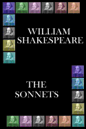 William Shakespeare - The Sonnets: Shakespeare's majestic works that live forever