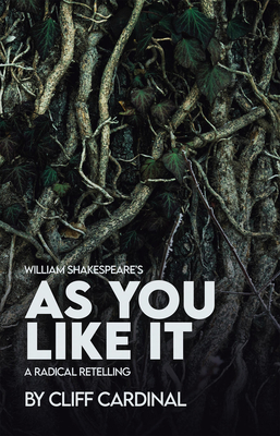 William Shakespeare's as You Like It, a Radical Retelling - Cardinal, Cliff