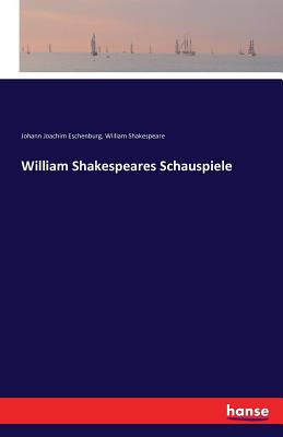 William Shakespeares Schauspiele - Shakespeare, William, and Eschenburg, Johann Joachim