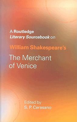 William Shakespeare's The Merchant of Venice: A Sourcebook - Cerasano, S.P. (Editor)