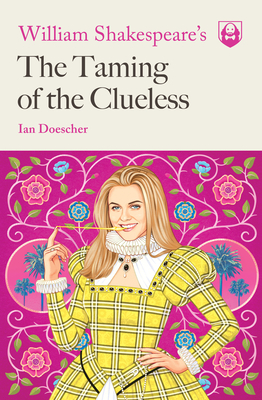 William Shakespeare's the Taming of the Clueless - Doescher, Ian