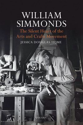 William Simmonds: The Silent Heart of the Arts and Crafts Movement - Douglas-Home, Jessica