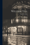 William Tell: An Historical Play