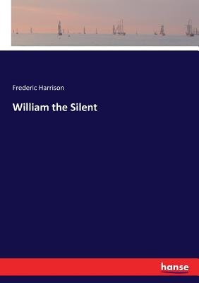 William the Silent - Harrison, Frederic