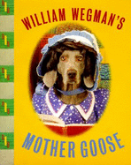 William Wegman's Mother Goose: Wegman's Mother Goose - Wegman, William