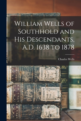 William Wells of Southhold and His Descendants, A.D. 1638 to 1878 - Hayes, Charles Wells 1828-1908