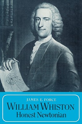 William Whiston: Honest Newtonian - Force, James E