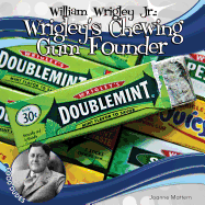 William Wrigley Jr.: Wrigley's Chewing Gum Founder: Wrigley's Chewing Gum Founder