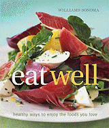 Williams-Sonoma Eat Well: Healthy Ways to Enjoy the Foods You Love