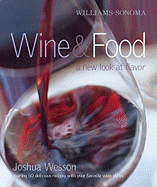 Williams-Sonoma Wine & Food: A New Look at Flavor - Wesson, Joshua
