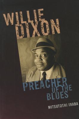 Willie Dixon: Preacher of the Blues - Inaba, Mitsutoshi