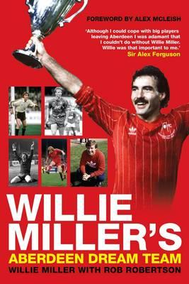 Willie Miller's Aberdeen Dream Team - Robertson, Rob, and Miller, Willie