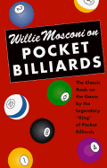 Willie Mosconi on Pocket Billiards: The Classic Book on the Game by the Legendary "King" of Pocket Billiards
