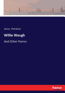 Willie Waugh: And Other Poems