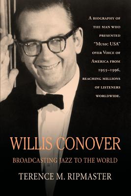 Willis Conover: Broadcasting Jazz To The World - Ripmaster, Terence M