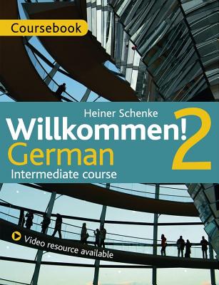 Willkommen! 2 German Intermediate course: Coursebook - Schenke, Heiner