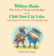 Willow Buds: The Tale of Toad and Badger / Choi Non Cay Lieu: Cau Chuyen Ve Coc Con Va Lung Mat Ong: Babl Children's Books in Vietnamese and English