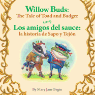 Willow Buds: The Tale of Toad and Badger / Los Amigos del Sauce: La Historia de Sapo y Tejon
