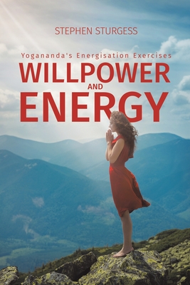 Willpower and Energy: Yogananda's Energisation Exercises - Sturgess, Stephen