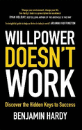 Willpower Doesn't Work: Discover the Hidden Keys to Success